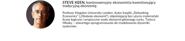 STEVE KEEN, ekonomista kwestionujący tradycyjną ekonomię